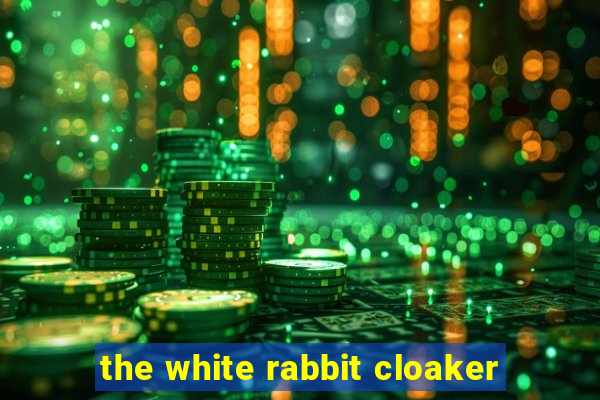 the white rabbit cloaker